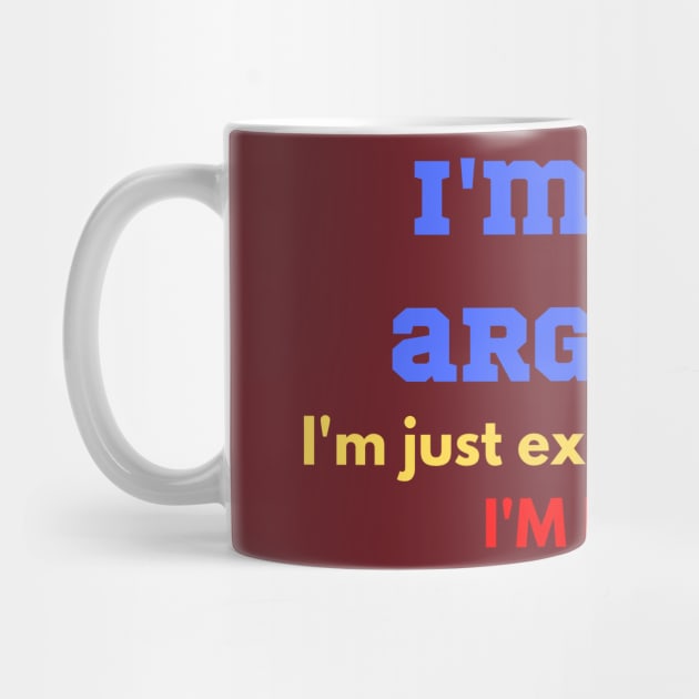 Funny "I'M NOT ARGUING I'M JUST EXPLAINING WHY I'M RIGHT" for teenager, wife, husband, partner by FNRY